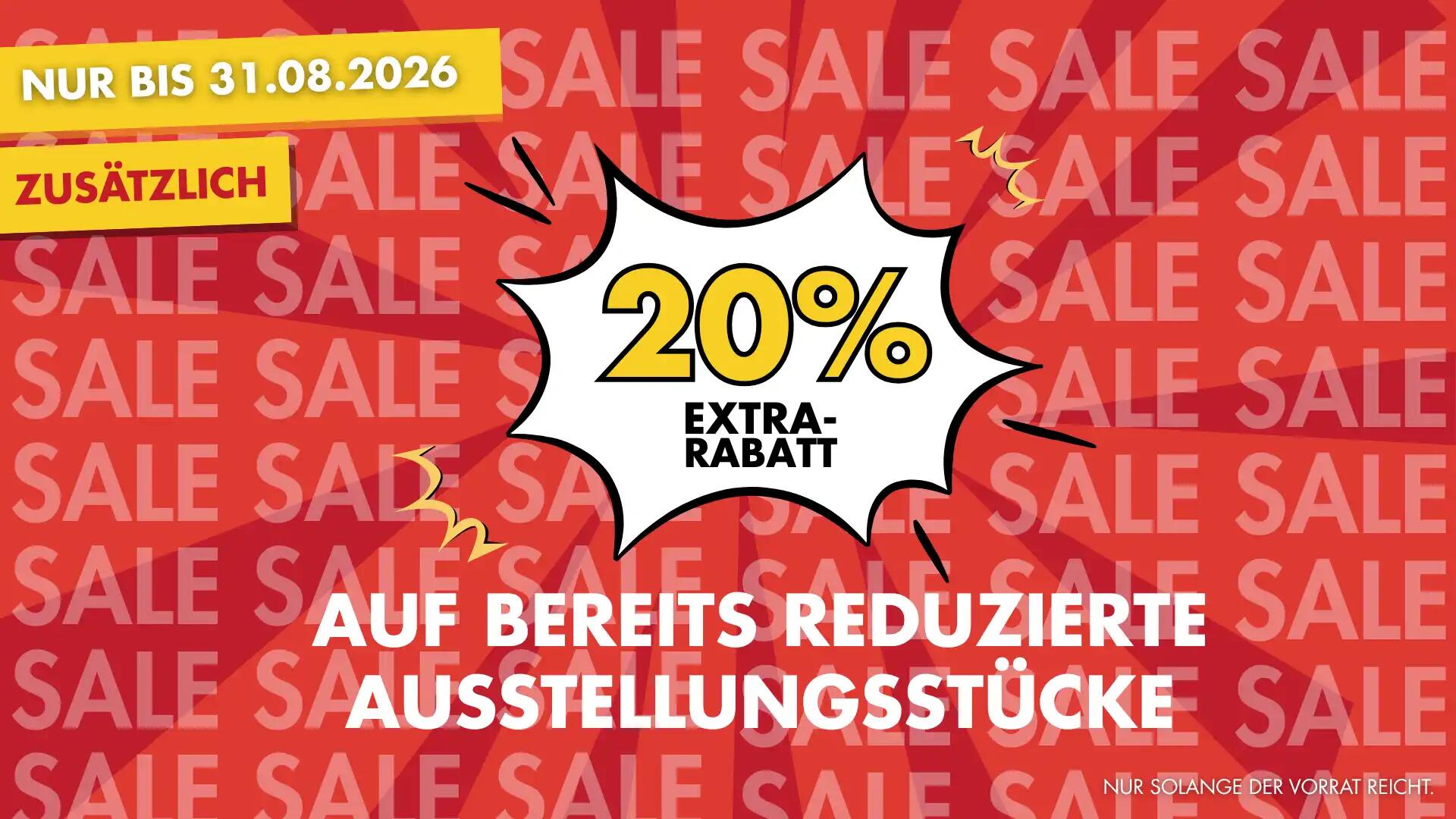 JETZT 20% AUF UNSERE AUSSTELLUNGSSTÜCKE SPAREN!