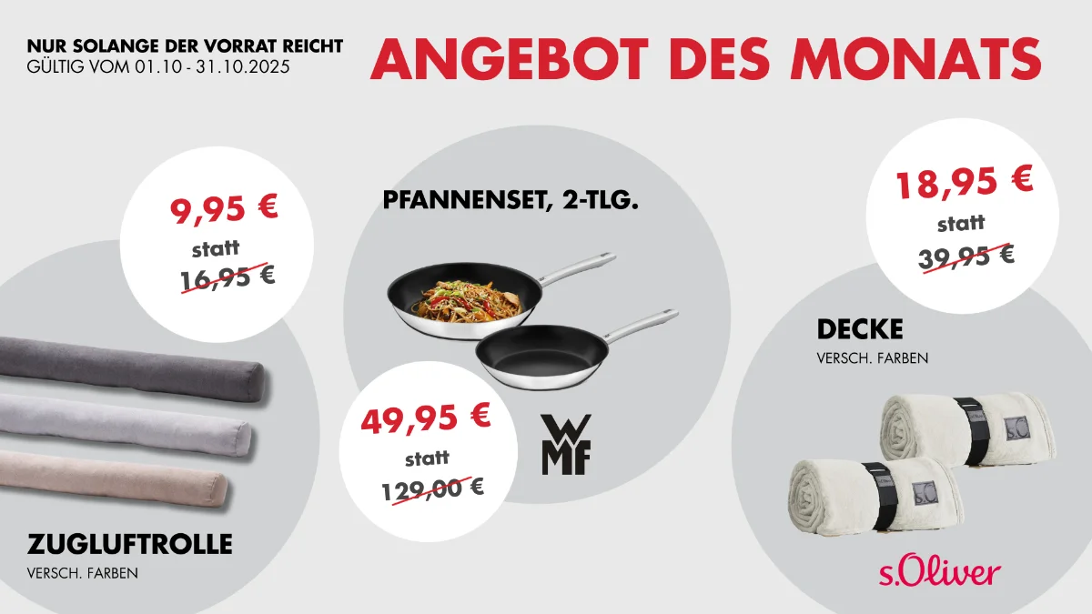 Angebot des Monats Oktober 2025: WMF Pfannenset 49,95 €, s.Oliver Decke 18,95 €, Zugluftrolle 9,95 €, solange Vorrat reicht.