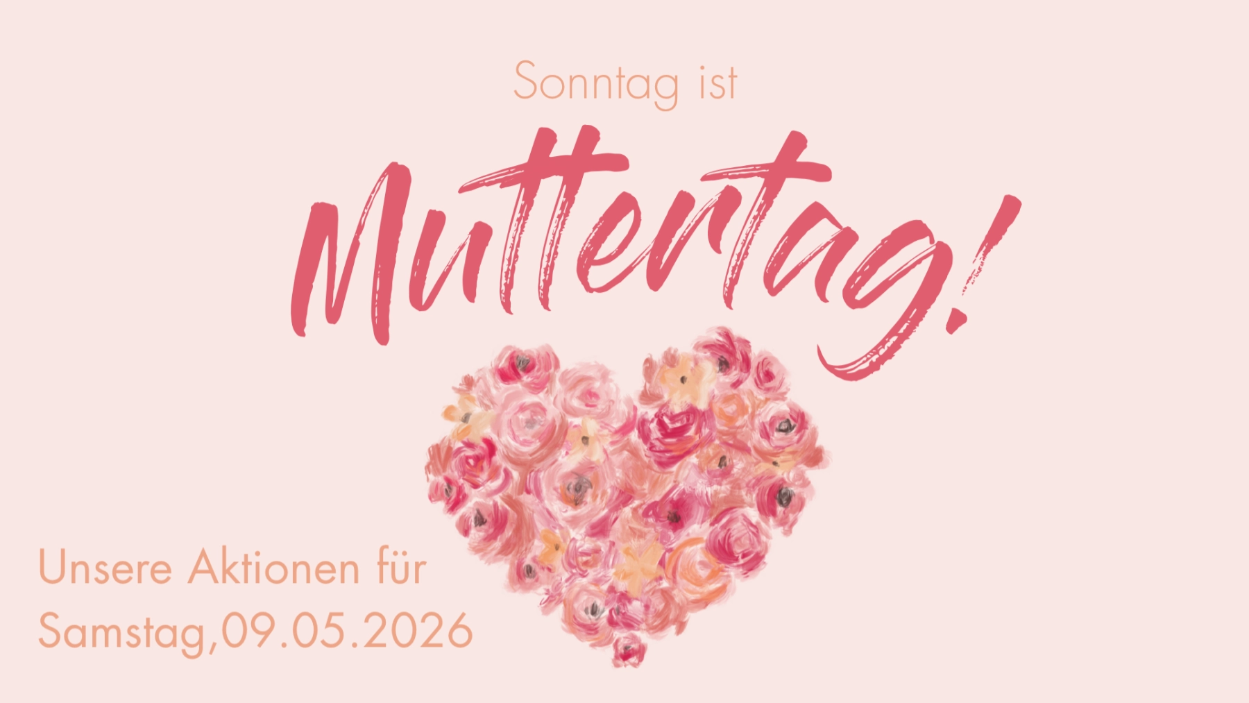 Grafik zum Muttertag mit rosa Schriftzug, floralem Herzmotiv und Hinweis auf Aktionen am Samstag, 09.05.2026.
