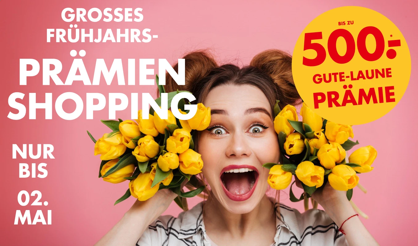 FRÜHJAHRS-PRÄMIENSHOPPING - JETZT ATTRAKTIVE GUTSCHEINE SICHERN!