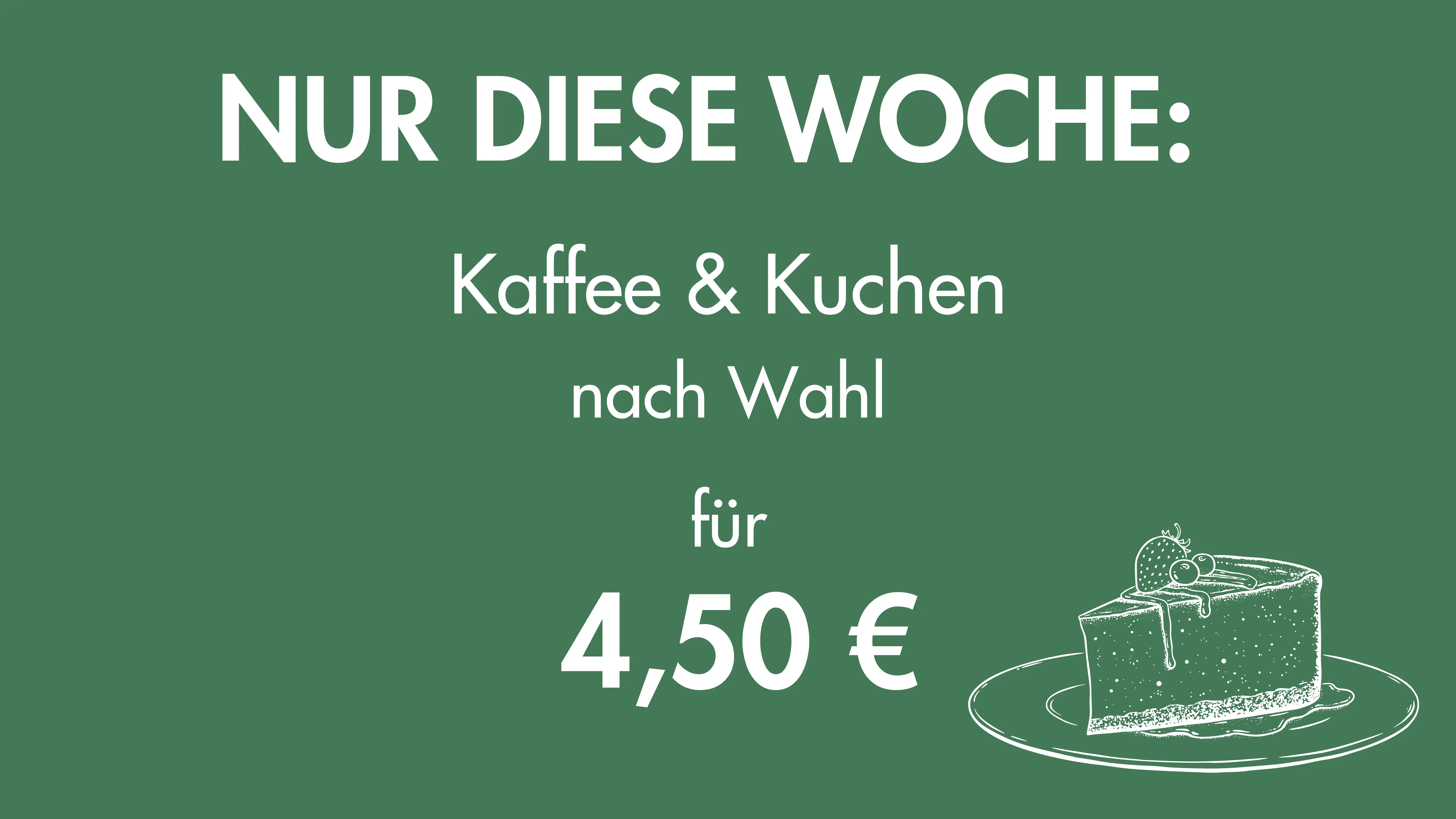 NUR DIESE WOCHE: KAFFE UND KUCHEN FÜR 4,50€!