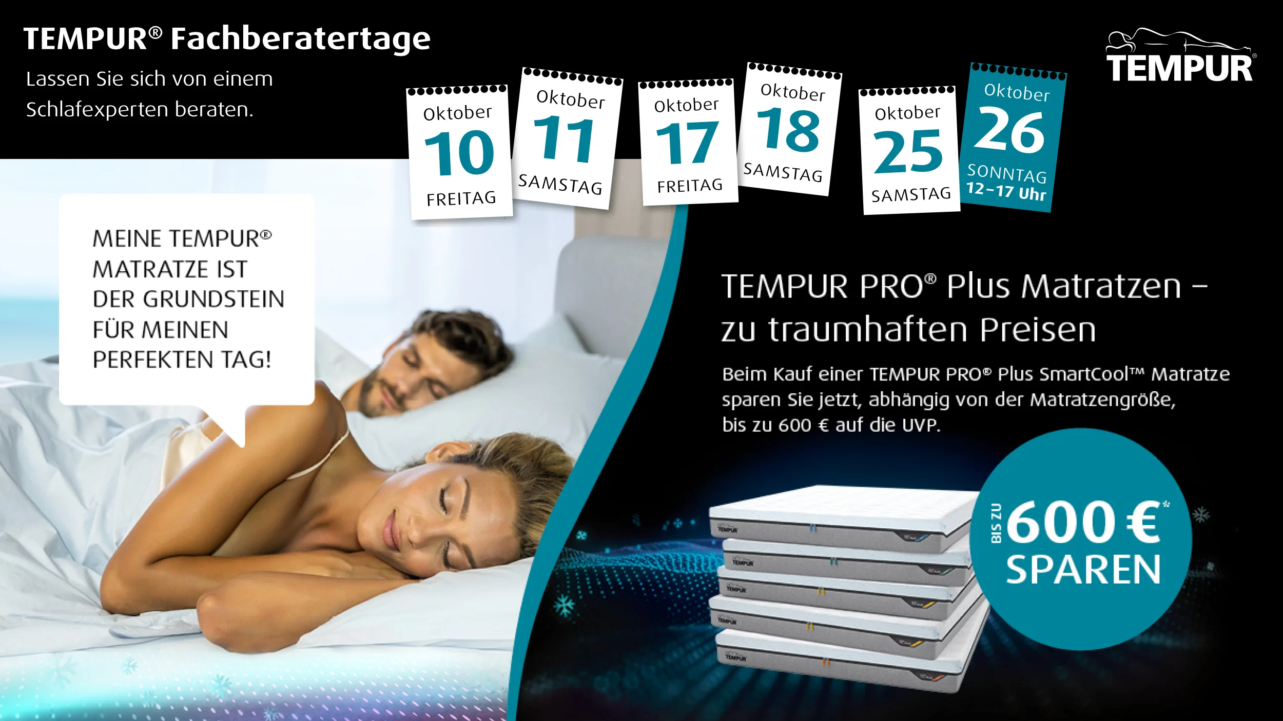 Werbung für TEMPUR Fachberatertage im Oktober: PRO⁺ Plus Matratzen mit bis zu 600 € Rabatt, Beratung durch Schlafexperten. Werbung für TEMPUR Fachberatertage im Oktober: PRO⁺ Plus Matratzen mit bis zu 600 € Rabatt, Beratung durch Schlafexperten.